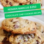 neiman marcus $250 chocolate chip cookies recipe