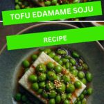 Tofu Edamame Soju